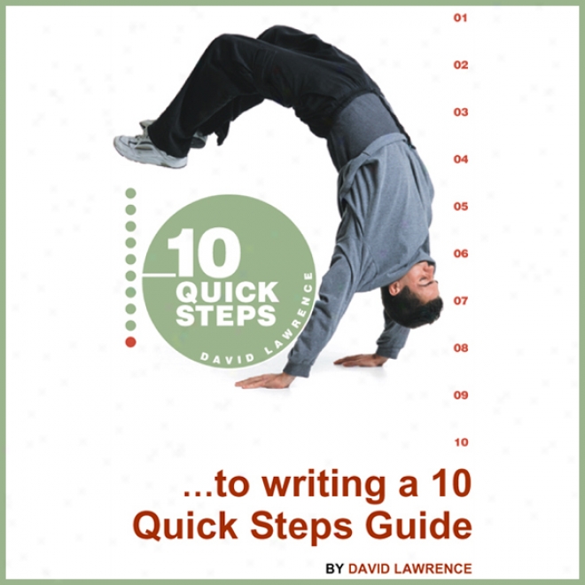 10 Quick Steps To Writing A 10 Quick Steps Guide