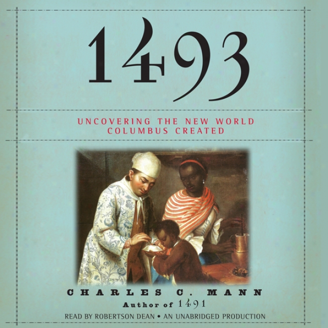 1493: Uncovering The New World Columbus Created (unabridged)