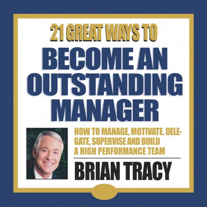 21 Great Ways To Become One Outstanding Manager