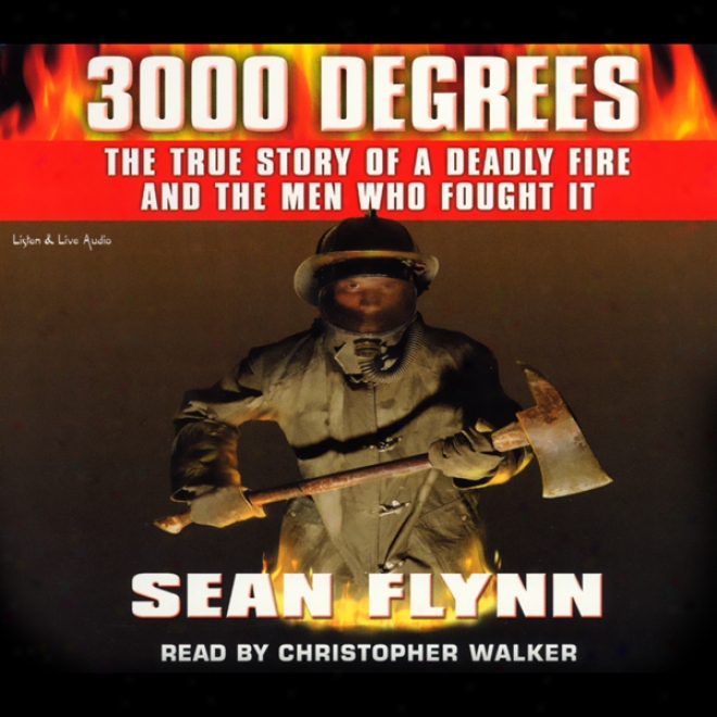 3000 Degrees: The True Story Of A Deadly Fire And The Men Who Fought It