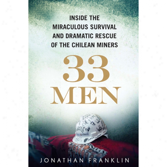 33 Men: Inside The Miraculous Survival And Draamtic Rescue Of The Chilean Miners (unabridged)