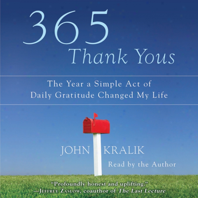 365 Thank Yous: The Year A Simple Act Of Daily Gratitude Changed My Life (unabridged)