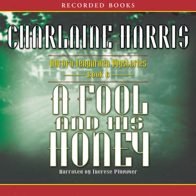 A Fool And His Honey: An Aurora Teagarden Mystery, Book 6 (unabridged)