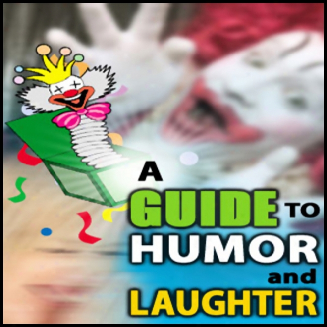 A Guide To Humor And Laughter (unabridged)