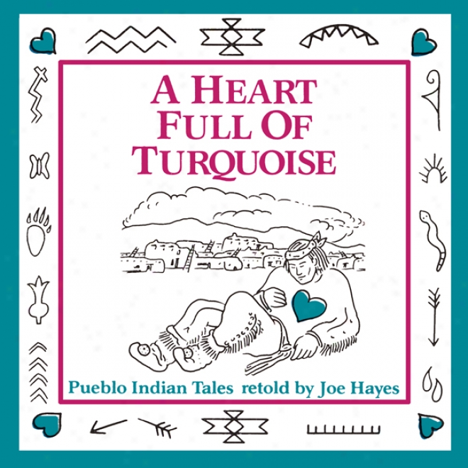 A Heart Full Of Turquoise: Pueblo Indian Tales (unabridged)