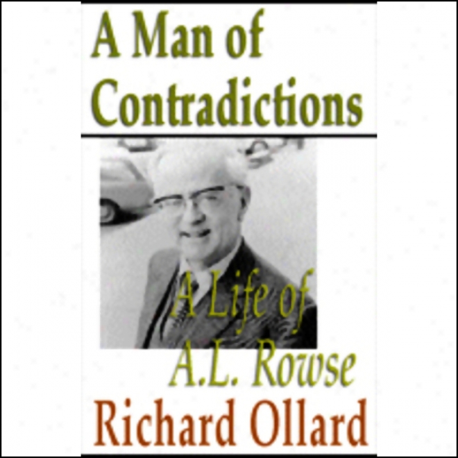 A Man Of Contradictions: A Time from birth to death Of A. L. Rowse (unabridged)