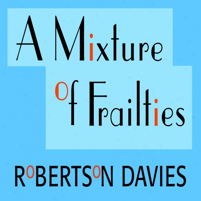 A Mixture Of Frailties: The Salterton Trilogy, Boook 3 (unabridged)