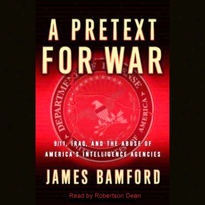 A Pretext For War: 9/11, Iraq, And The Abuse Of America's Intelligence Agencies (unabridged)