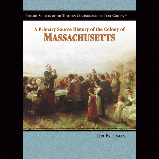 A Radical Source History Of The Colony Of Massachusetts (unabridged)