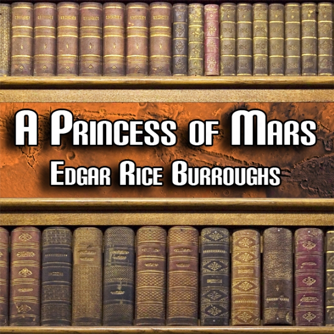 A Princess Of Mars: Mars Series #1 (unabridged)