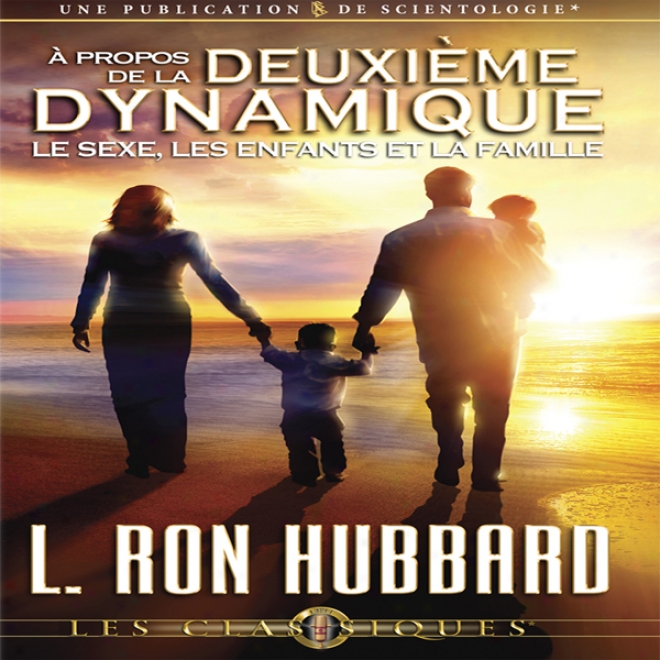 A Propos De La Deuxieme Dynamique: Le Sexe, Les Enfants Et La Famille [on The Second Dynamic: Sex, Children And The Lineage] (unabridged)