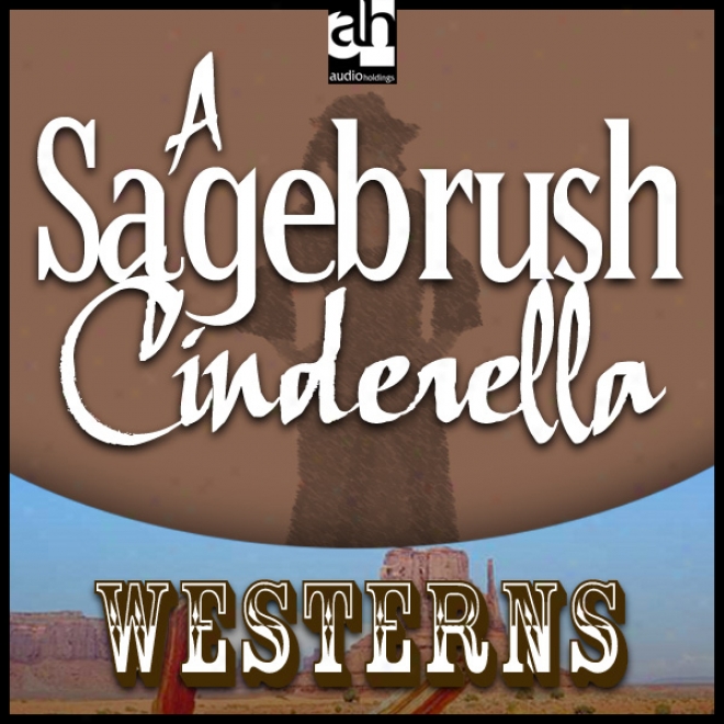 A Sagebrush Cinderella (unabridged)