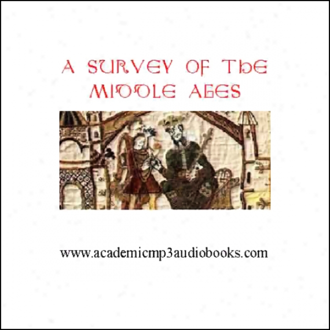 A Survey Of The Middle Ages: A.d. 500 - 1270 (unabtidged)