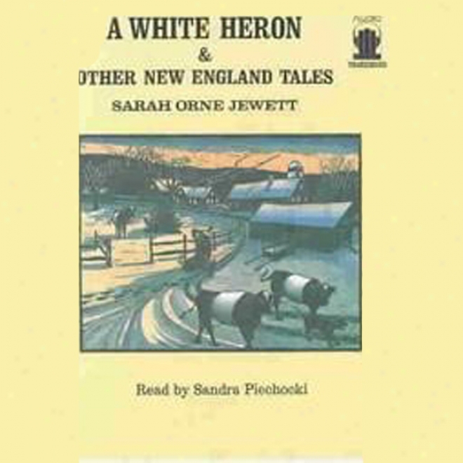 A White Heron And Other New England Tales (unabridged)