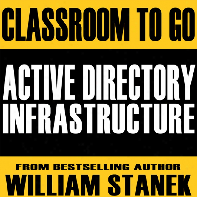 Active Directory Infrastructure Classroom-to-go: Windows Server 2003 Edition