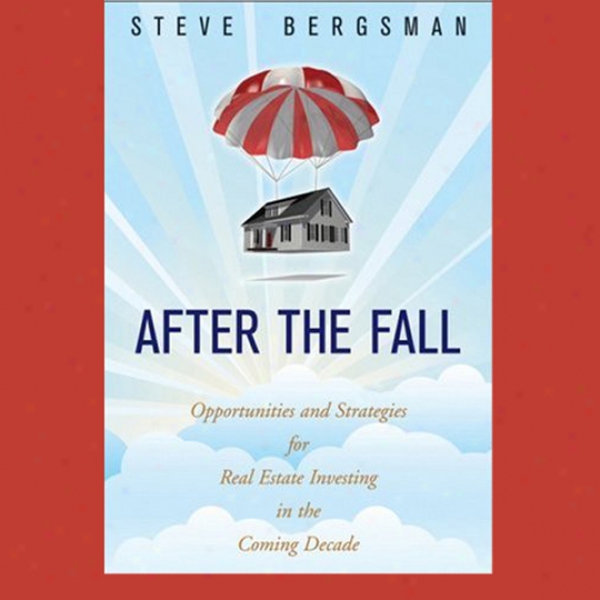 After The Fall: Opportunities And Strategies For Real Estate Investing In The Coming Decade (unabridged)