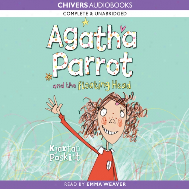 Agatha Parrot And The Floating Head (unabridged)