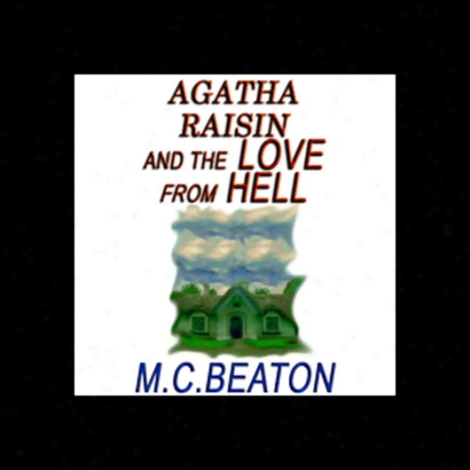 Agatha Raisin And The Love From Hell (unabridged)