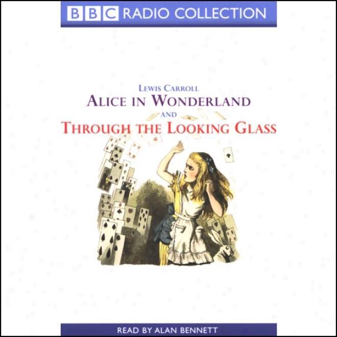 Alice In Wonderland & Through The Lookign Glass