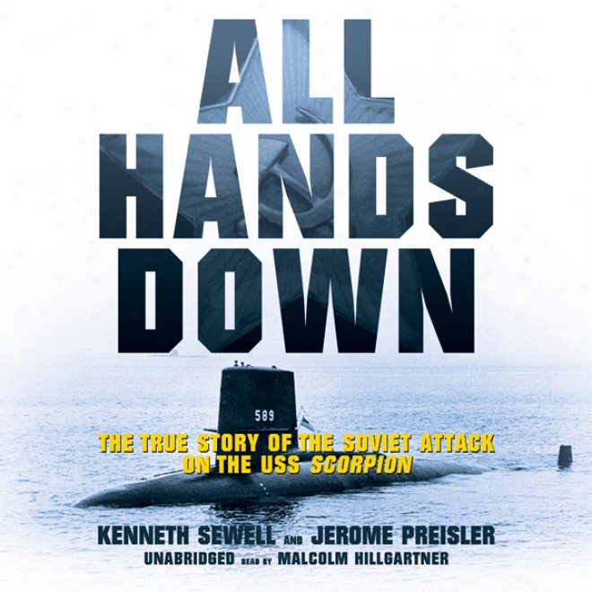 All Hands Down: The True Story Of The Sooviet Attack On The Uss Scorpion (unabridged)