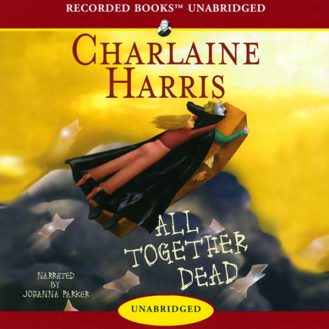 All Together Dead: Sookie Stackhouse Southern Vampire Mystery #7 (unabridged)