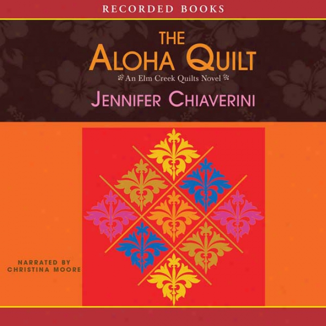 Aloha Quilt: An Elm Creek Quilts Novel (unabridged)