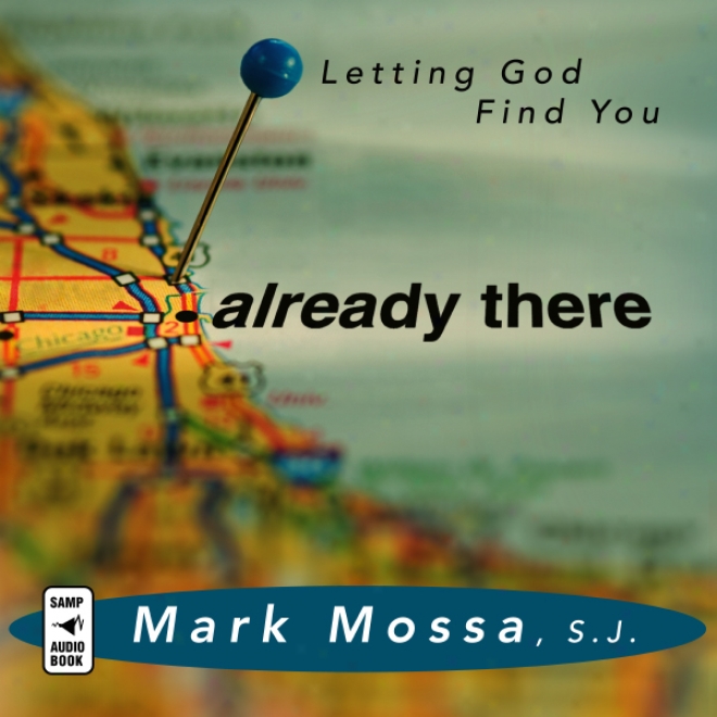 Already There: Letting God Find You (unabridged)