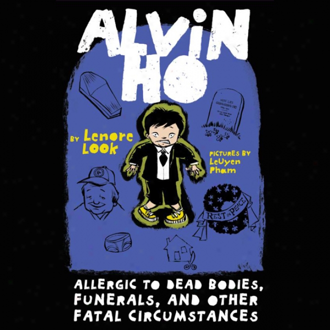 Alvin Ho: Allergic To Dead Bodies, Funerals, And Other Fatal Circ8mstances (unabridged)