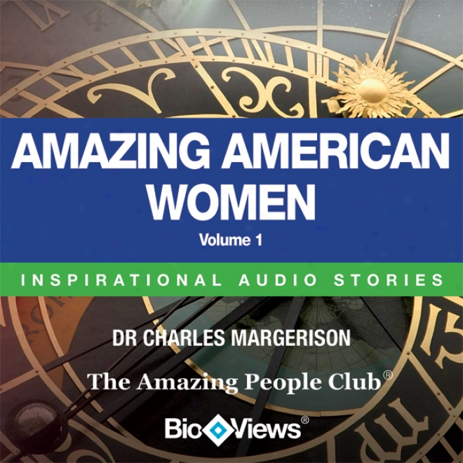 Amazing American Women - Volume 1: Inspirational Stories (unabridged)