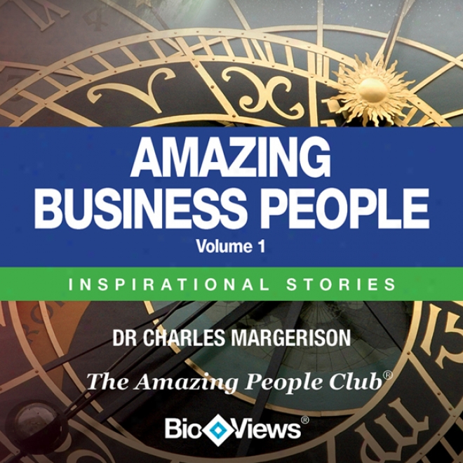 Amazing Business People - Volume 1: Inspirational Stories (unabridged)