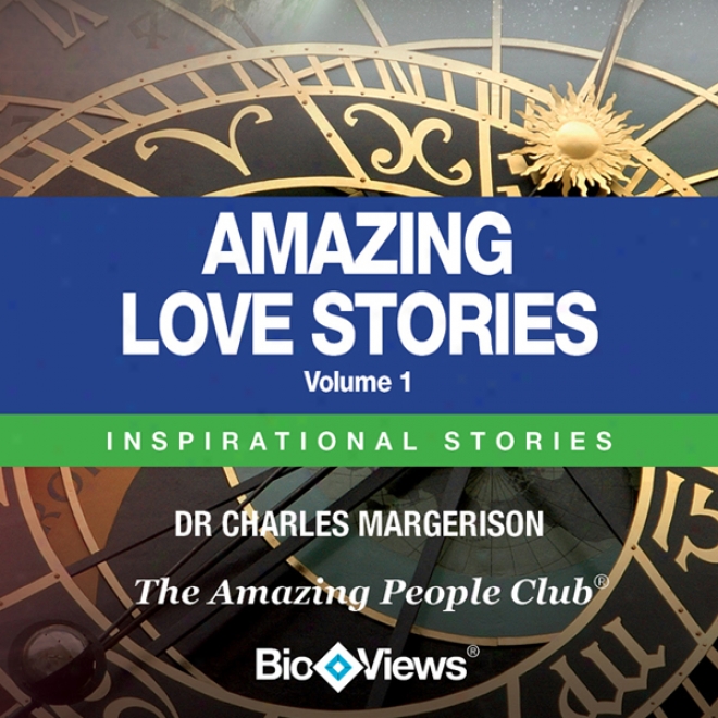 Amazing Love Stories - Volume 1: Inspirational Stories (unabridged)