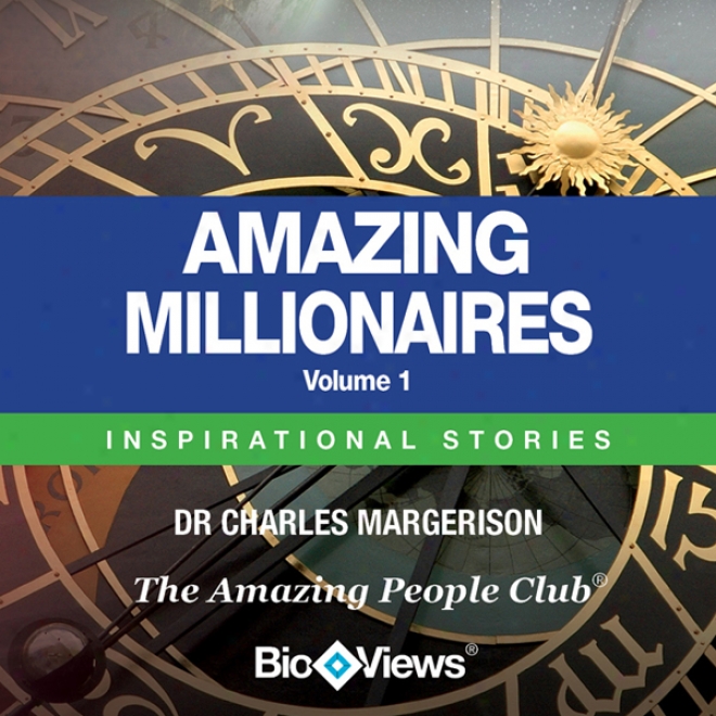 Amazing Millionaires, Volume 1: Inspiraional Stories (unabrifged)