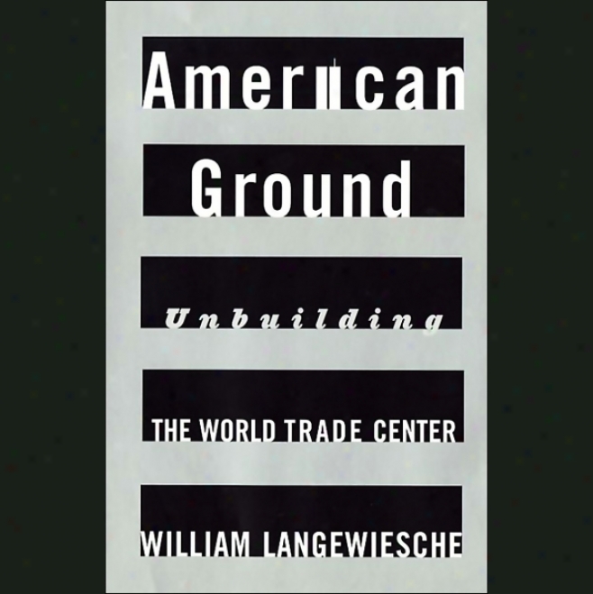 Anerican Ground: Unbuilding The World Trade Center (unabridged)