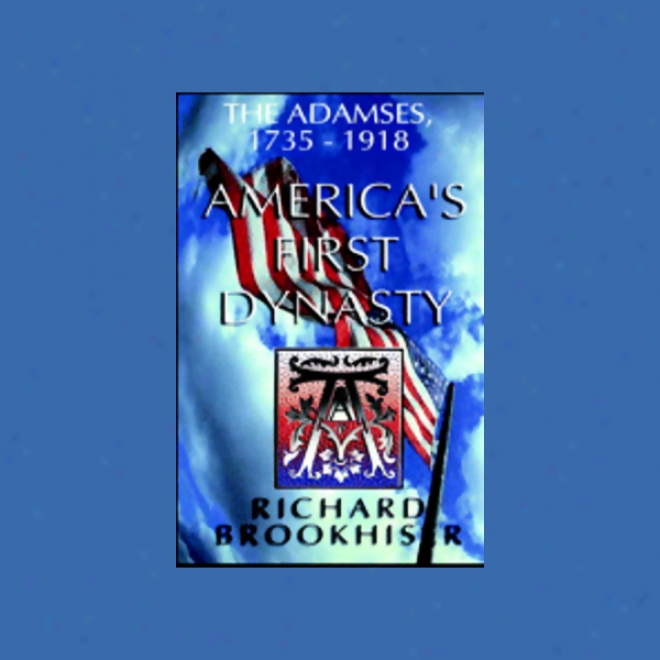 America's First Dynasty: The Adamses 1735-1918 (unabridged)