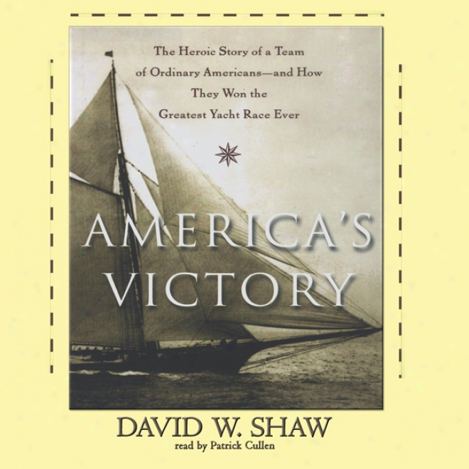 America's Victory: How A Team Of Ordinary Americans Won The Greatest Yacht Race Ever (unabridged)