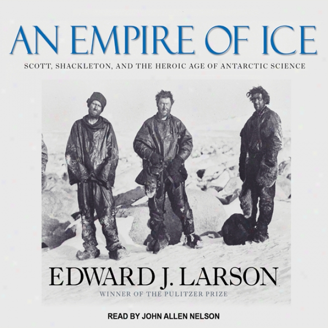 An Rule Of Ice: Scott, Shackleton, And The Heroic Age Of Antarctic Science (unabridged)