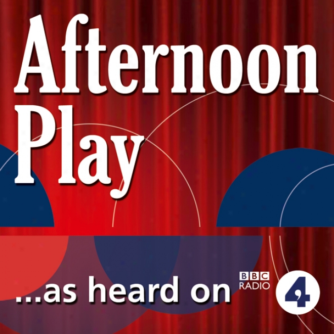 An Unchoreographed World (bbc Radio 4: Afternoon Play