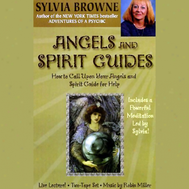 Angels And Spirit Guides: How To Call Upon Your Angels And Holy Ghost Guide For Help