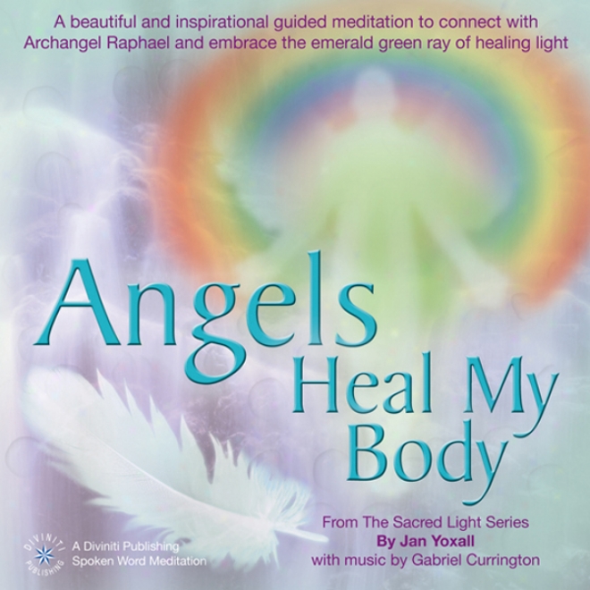 Angels Heal My Body (unabridged)