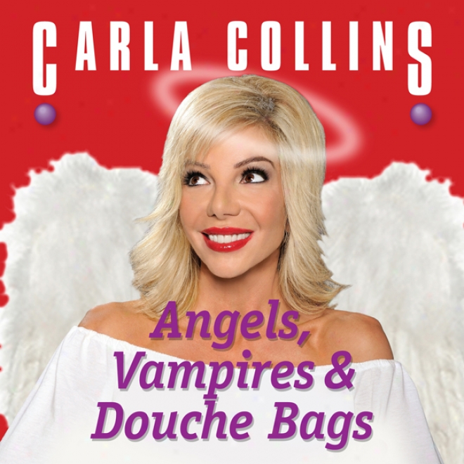 Angels, Vampires And Douche Bags (unabridged)