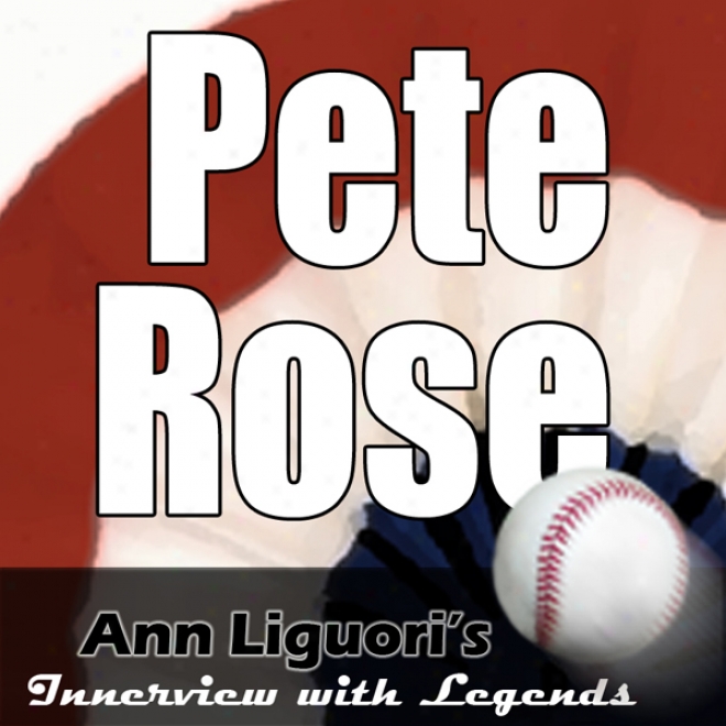 Ann Liguori's Audio Hall Of Reputation: Pete Rose (unabridged)