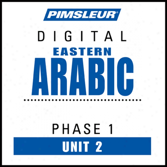 Arabic (east) Phase 1, Unit 02: Learn To Speak And Understand Eastern Arabic With Pimsleur Language Programs