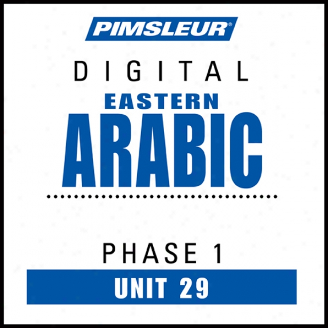 Arabic (east) Phase 1, Unit 29: Learn To Speak And Understand Eastern Arabic With Pimsleur Language Programs