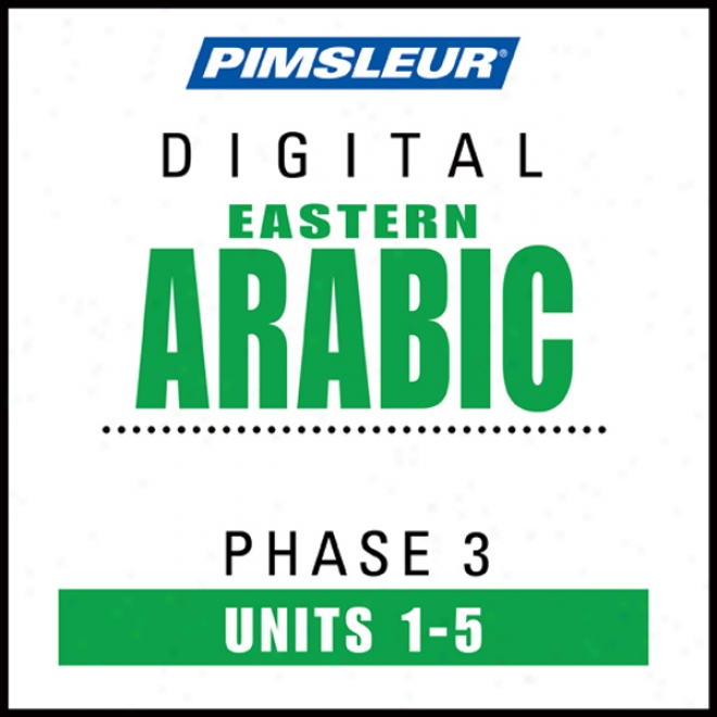 Arabic (east) Phase 3, Unit 01-05: Learn To Speak And Understand Eastern Arabic With Pimsleur Language Programs