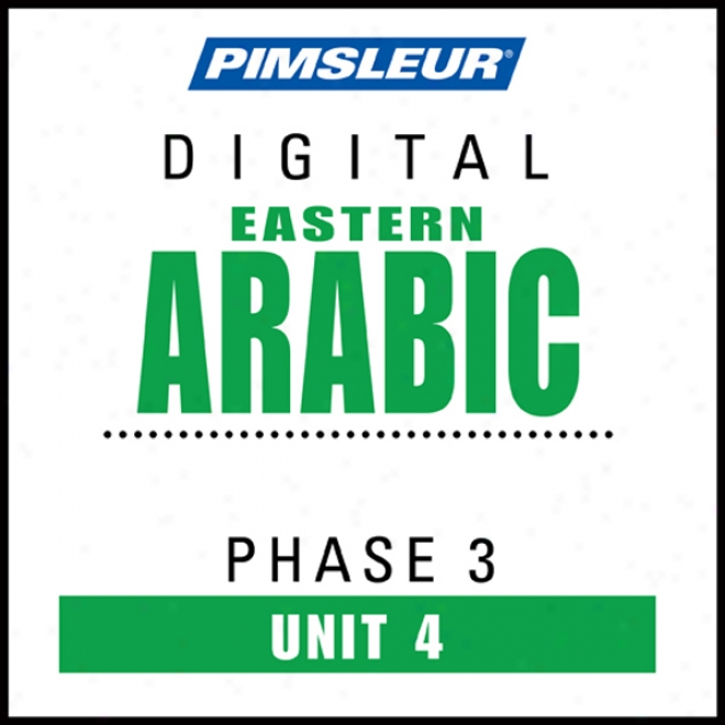 Arabic (east) Phase 3, Unit 04: Learn To Speak And Understand Oriental Arabic With PimsleurL anguage Programs