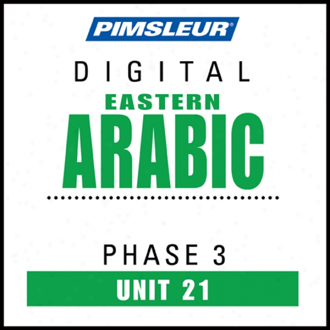 Arabic (east) Phase 3, Unit 21: Learn To Speak And Understand Eastern Arabic With Pimsleur Language Programs