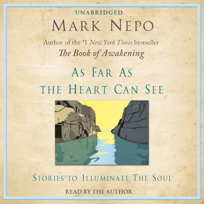 As Far As The Heart Can See: Stories To Illuminate The Soul (unabridged)