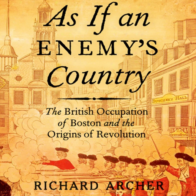 As If An Enemy's Country: The Britisy Occupation Of Boston And The Origins Of Revolution: Oxford University Press: Pivotal Moments In Us History (unabridged)