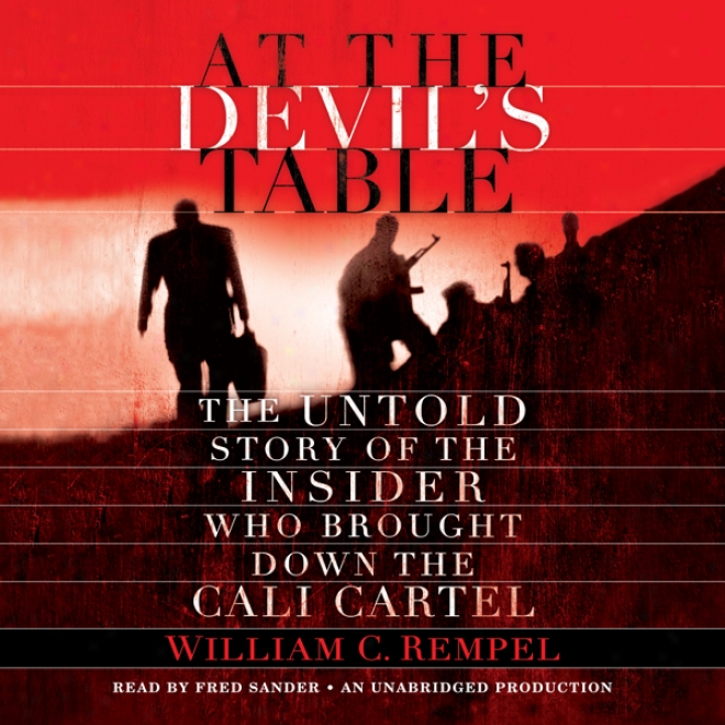 At The Devil's Table: The Untold Story Of The Insider Who Brought Down The Cali Cartel (unabridged)