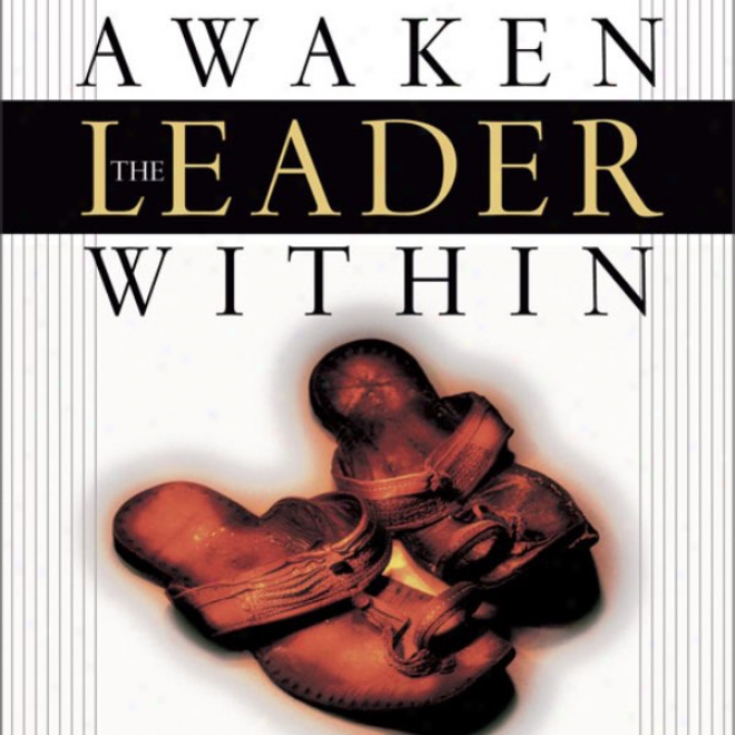 Begin The Leader Wihin: How The Wisdom Of Jesus Can Unleash Your P0tential (unabridged)